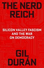 The Nerd Reich: Silicon Valley Fascism and the War on Democracy Hardcover picture