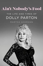 Ain't Nobody's Fool: The Life and Times of Dolly Parton by Martha Ackmann: New picture