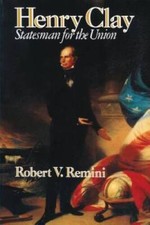 Henry Clay: Statesman for the Union - Paperback By Remini, Robert V. - GOOD picture