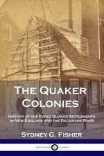 The Quaker Colonies: History of the Early Quaker Settlements in New England ... picture