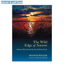 The Wild Edge of Sorrow: Rituals of Renewal and the , Francis Weller 2015 picture