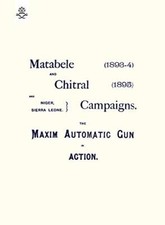 MATEBELE & CHITRAL CAMPAIGNS (1893-4) AND 1895 : THE MAXIM AUTOMATIC GUN IN A-, picture