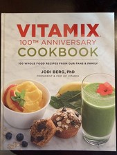 Vitamix 100th Anniversary Cookbook : 100 Whole Food Recipes by J Berg Hardcover picture