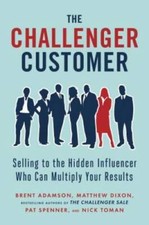 The Challenger Customer: Selling to the Hidden Influencer Who Can Multipl - GOOD picture