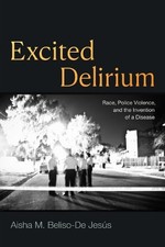 Aisha M. Beliso-De Jesús Excited Delirium (Paperback) picture