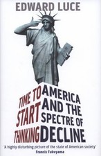 Time to Start Thinking: America and the Spectre of Decline by Edward Luce picture