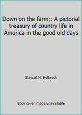 Down on the farm;: A pictorial treasury of country life in America in the... picture