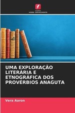 Uma Explorao Literria E Etnogrfica DOS Provrbios Anaguta by Vera Aaron (Portugue picture