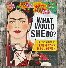 Scholastic What Would She Do? HC Kay Woodward Trailblazing Rebel Women Ages 9-12 picture