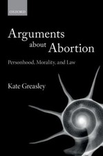 Arguments about Abortion : Personhood, Morality, and Law Kate Gre picture