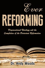 Ever Reforming: Dispensational Theology and the Completion of the Protestant... picture