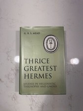 Thrice Greatest Hermes : Studies in Hellenistic Theosophy and Gnosis by G. R. S. picture
