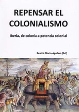 			Repensar el colonialismo: Iberia, de colonia a , Marin-Aguilera..		 picture