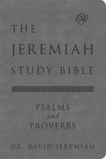 The Jeremiah Study Bible, ESV, Psalms and Proverbs (Gray): What It Says. What I picture