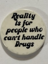 REALITY IS FOR PEOPLE WHO CAN'T HANDLE DRUGS PIN BADGE picture
