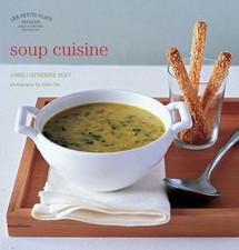 LES PETITS PLATS FRANCAIS: SOUP CUISINE By Anne-catherine Bley - Hardcover Mint picture