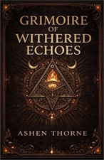 Grimoire of withered echoes: Forbidden Knowledge, Ancient Rituals, and the Echoe picture