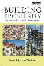BUILDING PROSPERITY: HOUSING AND ECONOMIC DEVELOPMENT By Anna Tibaijuka **NEW** picture