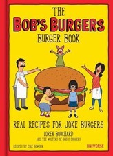 The Bob's Burgers Burger Book: Real Recipes for Joke Burgers by Bouchard, Loren picture
