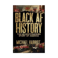 Black AF History: The Un Whitewashed Story of America by Michael HarrioT picture