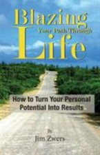 Blazing Your Path Through Life: How to Turn Your Personal Potential Into Results picture