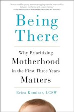 Being There: Why Prioritizing Motherhood in the First Three Y - VERY GOOD picture