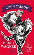 Being Wagner: The Triumph of the Will By SIMON CALLOW picture