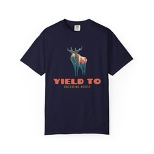 Yield To Oncoming Moose Comfort Colors T-Shirt picture