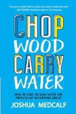 Chop Wood Carry Water: How to Fall in Love with the Process of Becoming Great picture