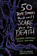 Sebastian Krahl 50 True Stories That Will Scare You to Death (Paperback) picture