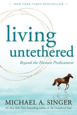 Living Untethered: Beyond the Human..., Michael A Singe picture