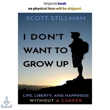Scott Stillman I Don't Want To Grow Up: Life, Liberty, and Happin picture