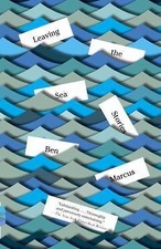 Leaving the Sea : Stories by Ben Marcus (2014, Trade Paperback) picture