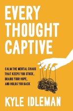Every Thought Captive: Calm the Mental Chaos That Keeps You Stuck, Drains Your H picture