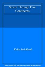 Steam Through Five Continents By Keith Strickland picture