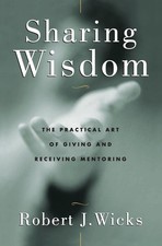 Sharing Wisdom: The Practical Art of Giving and Receiving Mentoring picture