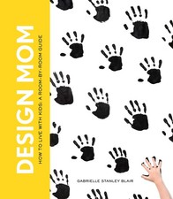 Design Mom: How to Live with Kids: A Room-by-Room Guide - Blair, Gabrielle S... picture