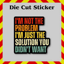 Funny I'm Not The Problem Sticker, Contour-Cut Vinyl Printed Decal, Office Humor picture