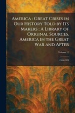 America: Great Crises in Our History Told by Its Makers; A Library of Original S picture