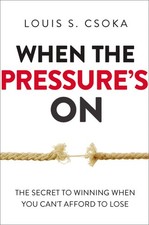 When the Pressure's On: The Secret to Winning When You Can't Aff picture
