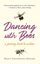 Dancing with Bees: A Journey Back to Nature - Strawbridge Howard, Brigit picture