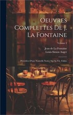 Oeuvres Complettes De J. La Fontaine: Pr�c�d�es D'une Nouvelle Notice Sur Sa Vie picture