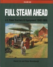 Full Steam Ahead: J. I. Case Tractors and Equipment 1842-1955 HC  picture