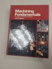 Machining Fundamentals : From Basic to Advanced Techniques by John R. Walker... picture