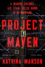 Project Maven : A Marine Colonel, His Team, and the Dawn of AI Warfare by... picture