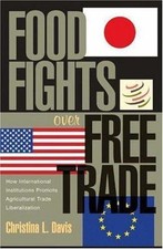 Food Fights over Free Trade: How International Institutions Promote Agricultura picture
