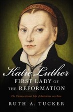 Katie Luther, First Lady of the Reformation: The Unconventional Life of... picture