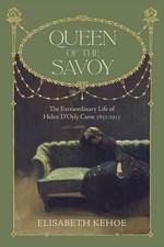 Queen of The Savoy: The Extraordinary Life of Helen D’Oyly Carte 1852-1913... picture