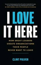 I Love It Here: How Great Leaders Create Organizations Their People  - VERY GOOD picture