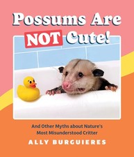 Possums Are Not Cute: And Other Myths about Nature's Most Misunderstood Critter picture